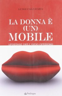 La donna è (un) mobile. Aforismi dell'ozio operoso
