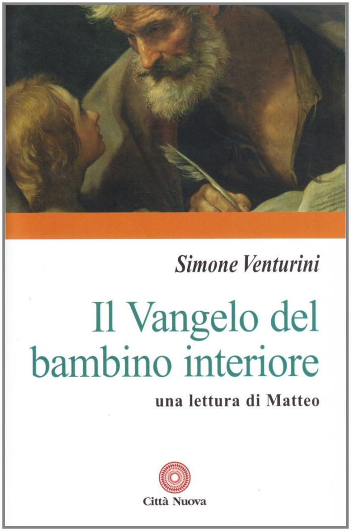 Il Vangelo del bambino interiore. Una lettura di Matteo Il Vangelo del bambino interiore. Una lettura di Matteo