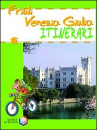 Friuli Venezia Giulia. Ediz. illustrata Friuli Venezia Giulia. Ediz. illustrata