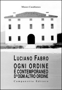 Luciano Fabro. Ogni ordine è contemporaneo d'ogni altro ordine Luciano Fabro. Ogni ordine è contemporaneo d'ogni altro ordine