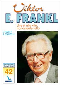 Victor E. Frankl. Dire sì alla vita, nonostante tutto Victor E. Frankl. Dire sì alla vita, nonostante tutto