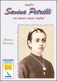Madre Savina Petrilli. Un amore senza confini Madre Savina Petrilli. Un amore senza confini