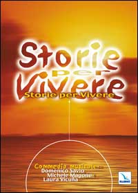 Storie per vivere. Commedia musicale in due tempi Storie per vivere. Commedia musicale in due tempi