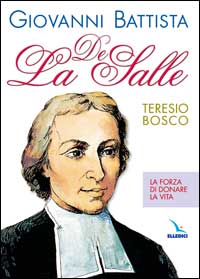 Giovanni Battista De La Salle. La forza di donare la vita Giovanni Battista De La Salle. La forza di donare la vita