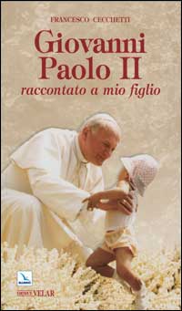 Giovanni Paolo II raccontato a mio figlio Giovanni Paolo II raccontato a mio figlio