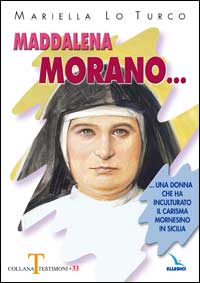 Maddalena Morano. Una donna che ha inculturato il carisma mornesino in Sicilia Maddalena Morano. Una donna che ha inculturato il carisma mornesino in Sicilia