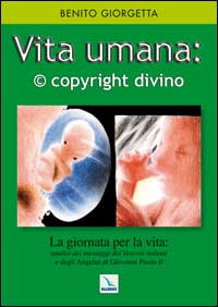 Vita umana: © copyright divino. La giornata della vita: analisi dei messaggi dei vescovi italiani Vita umana: © copyright divino. La giornata della vita: analisi dei messaggi dei vescovi italiani