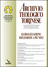 Archivio teologico torinese (2006). Vol. 12: Globalizzazione: riflessione a più voci Archivio teologico torinese (2006). Vol. 12: Globalizzazione: riflessione a più voci