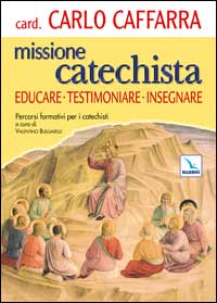Missione catechista. Educare testimoniare insegnare. Percorsi formativi per i catechisti Missione catechista. Educare testimoniare insegnare. Percorsi formativi per i catechisti