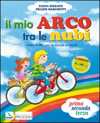 Il mio arco tre le nubi. Testo di Irc. Per il 1° ciclo Il mio arco tre le nubi. Testo di Irc. Per il 1° ciclo