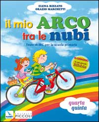 Il Mio Arco tra le Nubi. Testo di Irc. Per il 2° Ciclo Il Mio Arco tra le Nubi. Testo di Irc. Per il 2° Ciclo