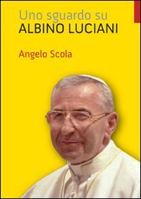 Uno Sguardo Su Albino Luciani. Umiltà e Libertà
