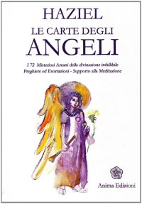 Le carte degli angeli. I 72 misteriosi arcani della divinazione infallibile. Preghiere ed esortazioni. Supporto alla meditazione. Con gadget