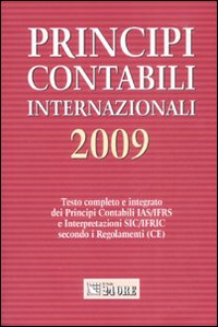 Principi contabili internazionali 2009. Testo completo e integrato dei principi contabili IAS/IFRS e interpretazioni SIC/IFRIC secondo i regolamenti (CE). Principi contabili internazionali 2009. Testo completo e integrato dei principi contabili IAS/IFRS e interpretazioni SIC/IFRIC secondo i regolamenti (CE).