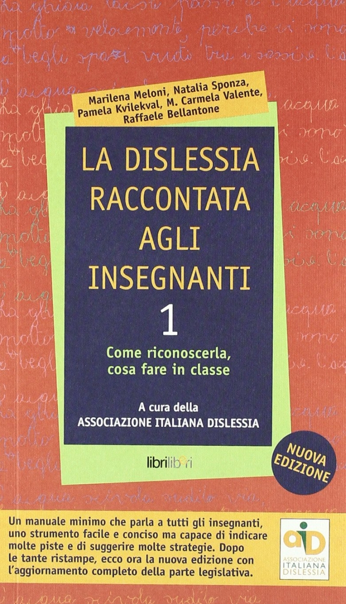 La dislessia raccontata agli insegnanti. Vol. 1: Come riconoscerla, cosa fare in classe