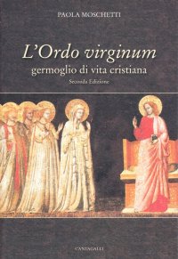 L'Ordo Virginum. Germoglio di Vita Cristiana