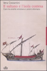 Il sultano e l'isola contesa. Cipro tra eredità veneziana e potere ottomano