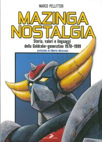 Mazinga nostalgia. Storia, valori e linguaggi della Goldrake­generation 1978-1999