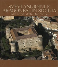 Svevi, Angioini, Aragonesi alle origini delle due sicilie