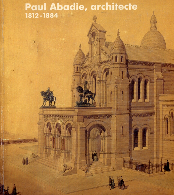 Paul Abadie, architecte 1812-1884 Paul Abadie, architecte 1812-1884