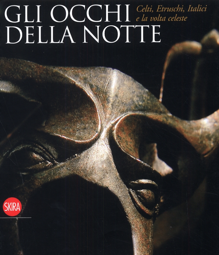 Gli occhi della notte. Celti, Etruschi, Italici e la volta celeste Gli occhi della notte. Celti, Etruschi, Italici e la volta celeste