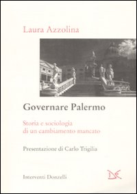 Governare Palermo. Storia e sociologia di un cambiamento mancato Governare Palermo. Storia e sociologia di un cambiamento mancato