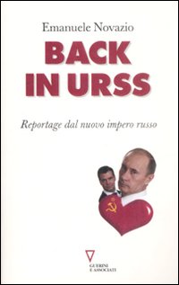 Back in Urss. Reportage dal Nuovo Impero Russo Back in Urss. Reportage dal Nuovo Impero Russo