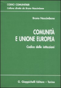 Comunità e Unione Europea. Codice delle istituzioni Comunità e Unione Europea. Codice delle istituzioni