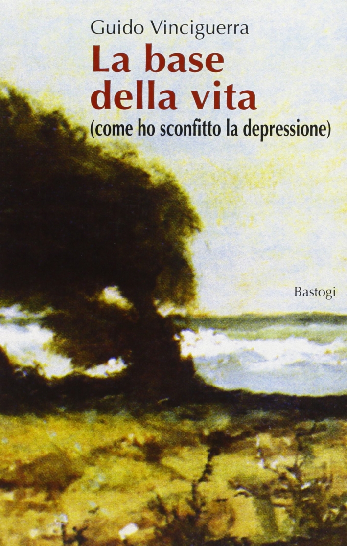 La base della vita (come ho sconfitto la depressione) La base della vita (come ho sconfitto la depressione)