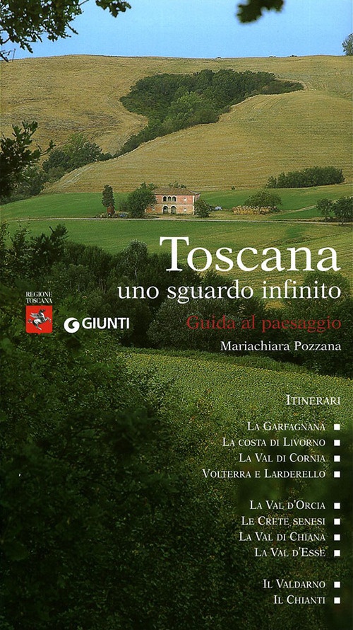 Toscana uno sguardo infinito. Guida al paesaggio Toscana uno sguardo infinito. Guida al paesaggio