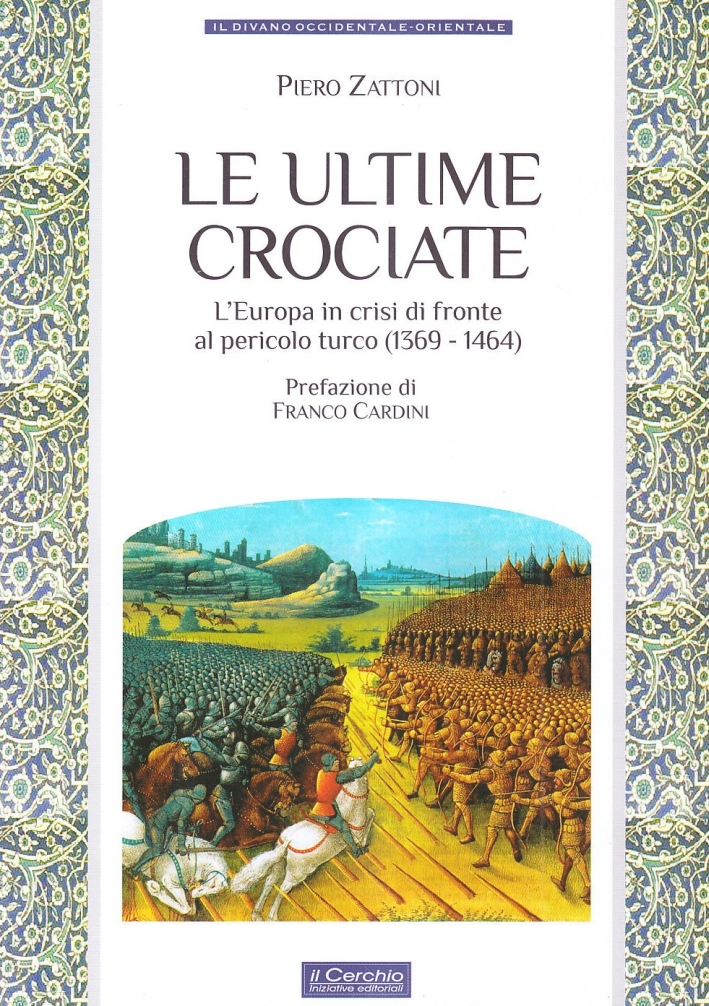 Le ultime crociate. L'Europa in crisi di fronte al pericolo turco (1369-1464) Le ultime crociate. L'Europa in crisi di fronte al pericolo turco (1369-1464)