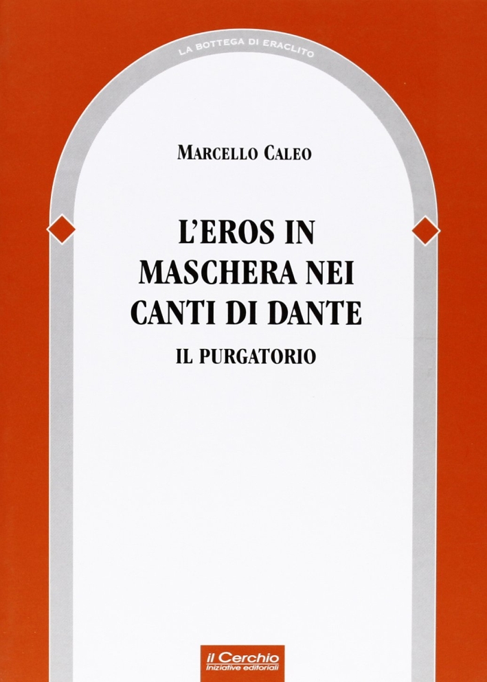 L'eros in maschera nei canti di Dante. Il purgatorio L'eros in maschera nei canti di Dante. Il purgatorio