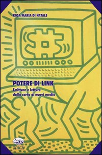 Potere di link. Scritture e letture dalla carta ai nuovi media Potere di link. Scritture e letture dalla carta ai nuovi media