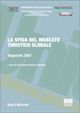 La sfida del mercato turistico globale. Rapporto 2007 La sfida del mercato turistico globale. Rapporto 2007