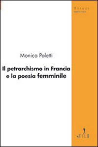 Il petrarchismo in Francia e la poesia femminile Il petrarchismo in Francia e la poesia femminile