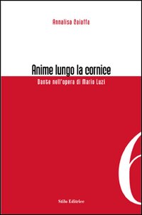 Anime lungo la cornice. Dante nell'opera di Mario Luzi Anime lungo la cornice. Dante nell'opera di Mario Luzi