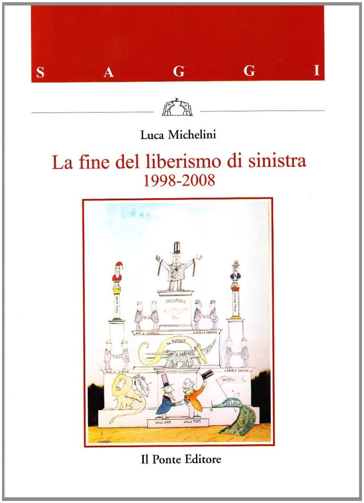 La fine del liberismo di sinistra 1998-2008 La fine del liberismo di sinistra 1998-2008