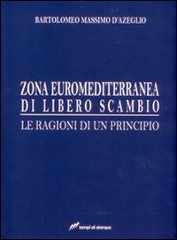 Zona euro-mediterranea di libero scambio. Le ragioni di un principio Zona euro-mediterranea di libero scambio. Le ragioni di un principio