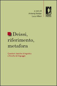 Deissi, riferimento, metafora. Questioni classiche di linguistica e filosofia del linguaggio Deissi, riferimento, metafora. Questioni classiche di linguistica e filosofia del linguaggio