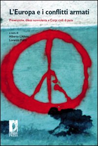 L'Europa e i conflitti armati. Prevenzione, difesa nonviolenta e corpi civili di pace L'Europa e i conflitti armati. Prevenzione, difesa nonviolenta e corpi civili di pace