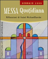 Messa quotidiana. Riflessioni di fratel MichaelDavide. Gennaio 2009 Messa quotidiana. Riflessioni di fratel MichaelDavide. Gennaio 2009