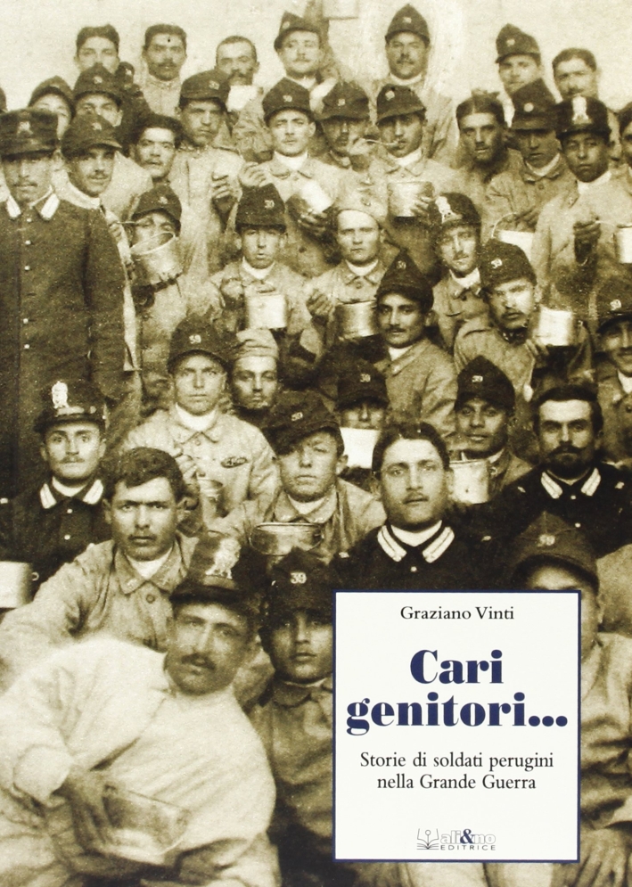 Cari genitori... Storie di soldati perugini nella grande guerra Cari genitori... Storie di soldati perugini nella grande guerra