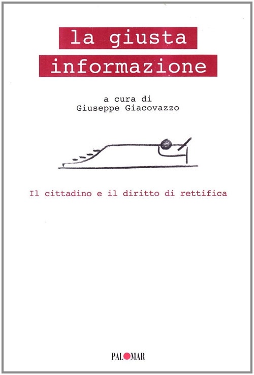 La giusta informazione. Il cittadino e il diritto di rettifica La giusta informazione. Il cittadino e il diritto di rettifica