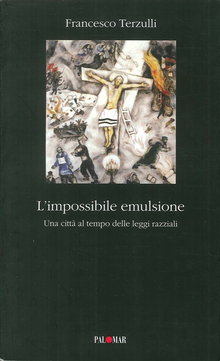 L'impossibile emulsione. Una città al tempo delle leggi razziali L'impossibile emulsione. Una città al tempo delle leggi razziali