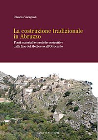 La costruzione tradizionale in Abruzzo. Fonti materiali e tecniche costruttive dalla fine del Medioevo all'Ottocento
