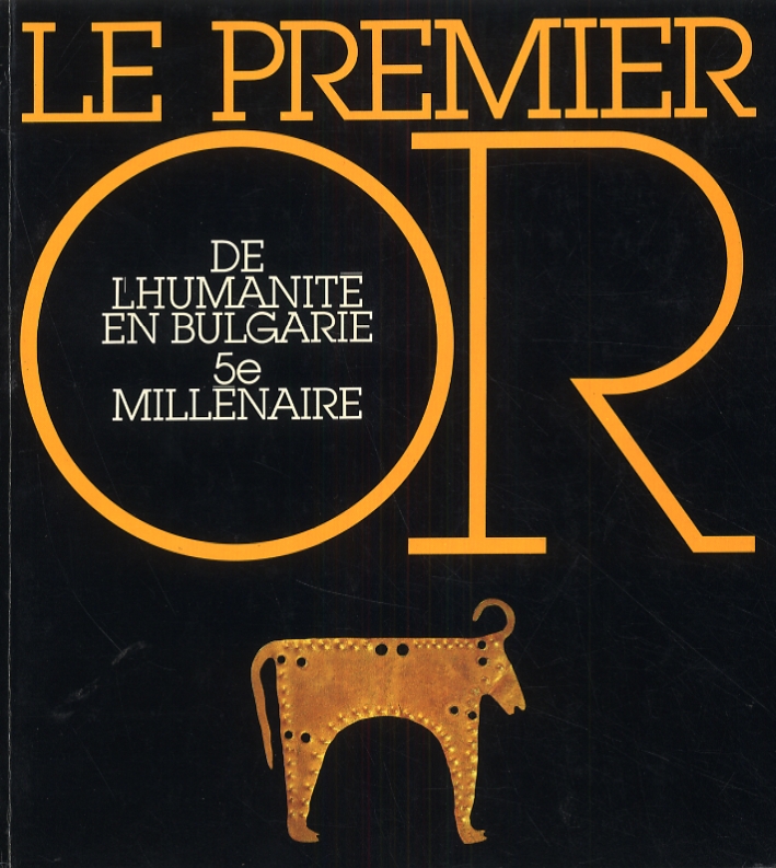 Le Premiere or de l'Humanitè en Bulgarie. 5e millènaire Le Premiere or de l'Humanitè en Bulgarie. 5e millènaire