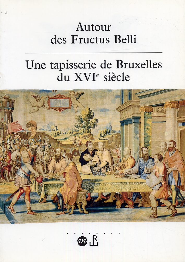 Autour des Fructus Belli. Une tapisserie de Bruxelles du XVI siècle Autour des Fructus Belli. Une tapisserie de Bruxelles du XVI siècle