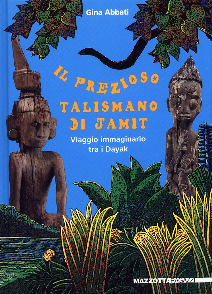 Il prezioso talismano di Jamit. Viaggio immaginario tra i Dayak Il prezioso talismano di Jamit. Viaggio immaginario tra i Dayak