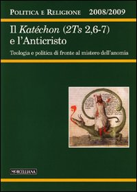 Politica e religione. 2008-2009: Il Katéchon (2TS 2,6-7) e l'Anticristo. Tecnologia e politica di fronte al mistero dell'anomia Politica e religione. 2008-2009: Il Katéchon (2TS 2,6-7) e l'Anticristo. Tecnologia e politica di fronte al mistero dell'anomia