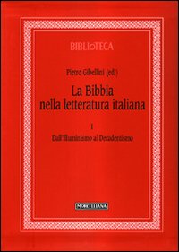 La Bibbia nella letteratura italiana. Vol. 1: Dall'Illuminismo al Decadentismo La Bibbia nella letteratura italiana. Vol. 1: Dall'Illuminismo al Decadentismo